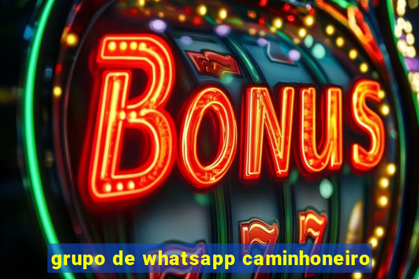 grupo de whatsapp caminhoneiro